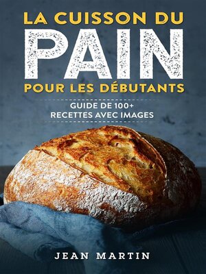 cover image of La cuisson du pain pour les débutants. Guide de 100+ recettes avec images